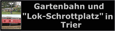 Gartenbahn und "Lok-Schrottplatz" in Trier